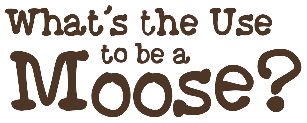 What's the Use to be a Moose? logo